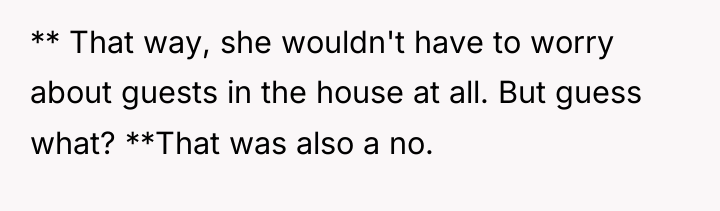 ** That way, she wouldn't have to worry about guests...