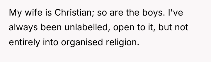 My wife is Christian; so are the boys. I've always...