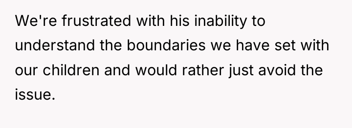 We're frustrated with his inability to understand the boundaries we...