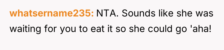 whatsername235 NTA. Sounds like she was waiting for you to...