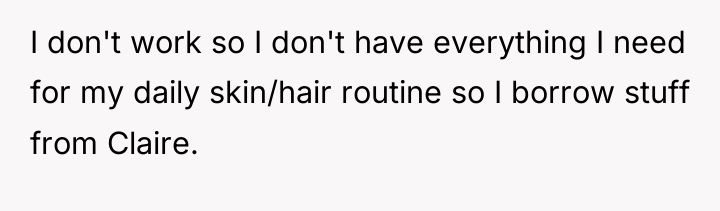 I don't work so I don't have everything I need...
