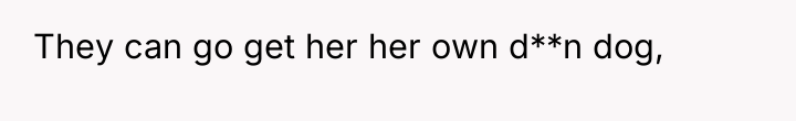 They can go get her her own d**n dog,