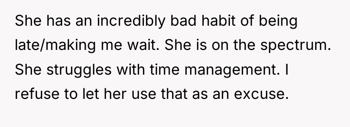 She has an incredibly bad habit of being late/making me...