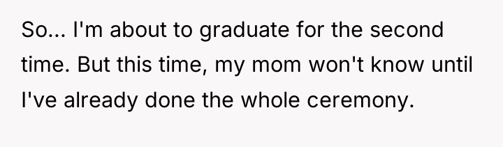 So... I'm about to graduate for the second time. But...
