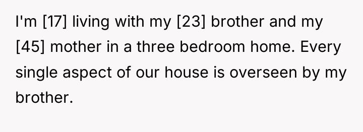 I'm [17] living with my [23] brother and my [45]...