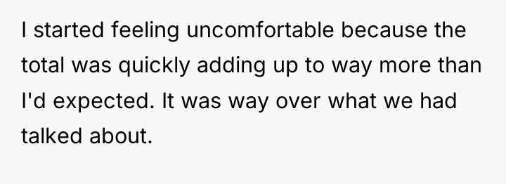 I started feeling uncomfortable because the total was quickly adding...