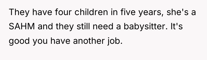 They have four children in five years, she's a SAHM...
