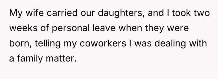 My wife carried our daughters, and I took two weeks...