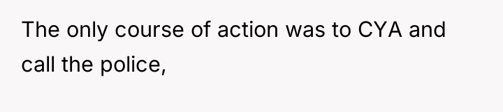 The only course of action was to CYA and call...