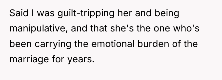Said I was guilt-tripping her and being manipulative, and that...