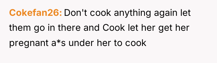 Cokefan26 Don't cook anything again let them go in there...