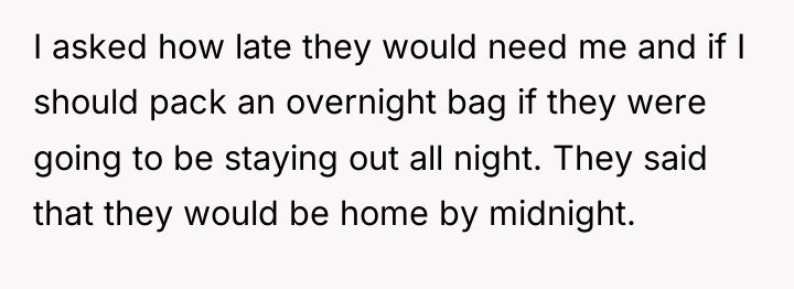I asked how late they would need me and if...