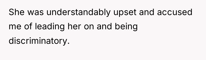 She was understandably upset and accused me of leading her...