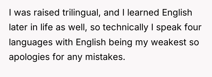 I was raised trilingual, and I learned English later in...