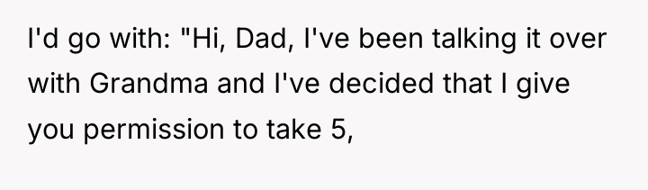 I'd go with: "Hi, Dad, I've been talking it over...