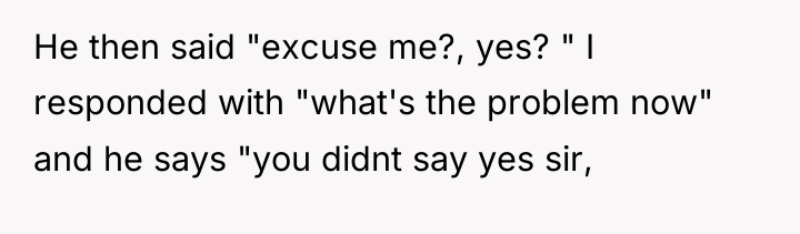 He then said "excuse me?, yes? " I responded with...