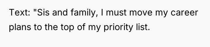 Text: "Sis and family, I must move my career plans...