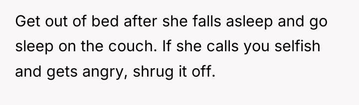 Get out of bed after she falls asleep and go...