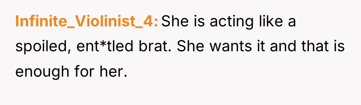 Infinite_Violinist_4 She is acting like a spoiled, ent*tled brat. She...