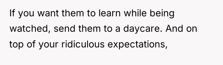 If you want them to learn while being watched, send...