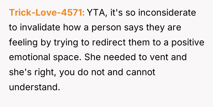 Trick-Love-4571 YTA, it's so inconsiderate to invalidate how a person...