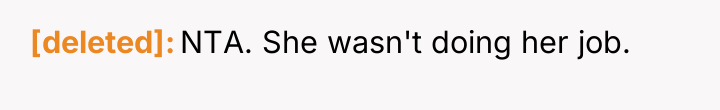 [deleted] NTA. She wasn't doing her job.