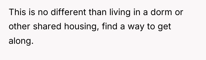 This is no different than living in a dorm or...