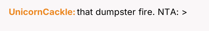 UnicornCackle that dumpster fire. NTA: >