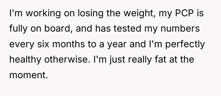 I'm working on losing the weight, my PCP is fully...