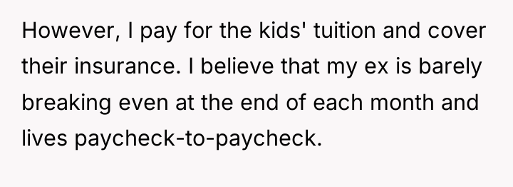 However, I pay for the kids' tuition and cover their...