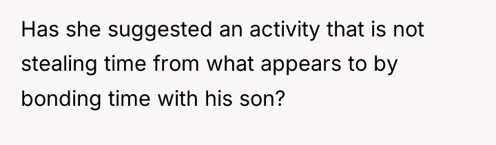 Has she suggested an activity that is not stealing time...