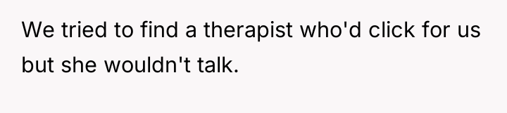 We tried to find a therapist who'd click for us...
