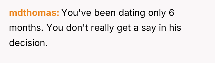 mdthomas You've been dating only 6 months. You don't really...