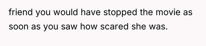 friend you would have stopped the movie as soon as...