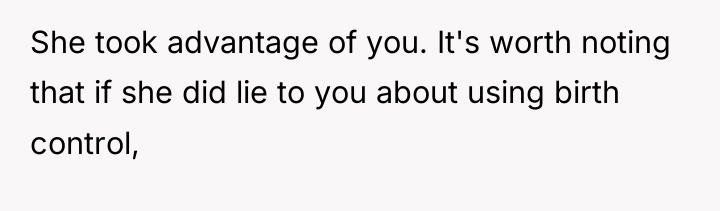 She took advantage of you. It's worth noting that if...