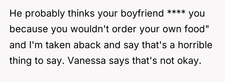 He probably thinks your boyfriend **** you because you wouldn't...