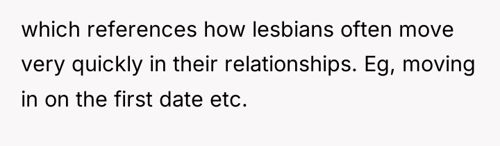 which references how lesbians often move very quickly in their...