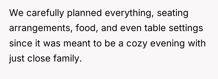 We carefully planned everything, seating arrangements, food, and even table...