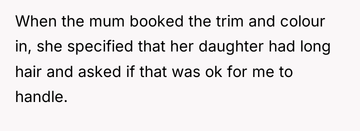 When the mum booked the trim and colour in, she...