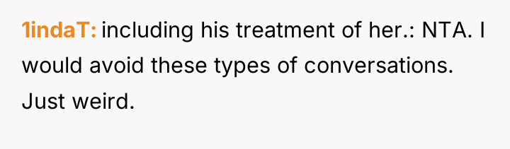 1indaT including his treatment of her.: NTA. I would avoid...