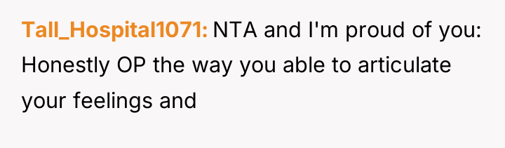 Tall_Hospital1071 NTA and I'm proud of you: Honestly OP the...