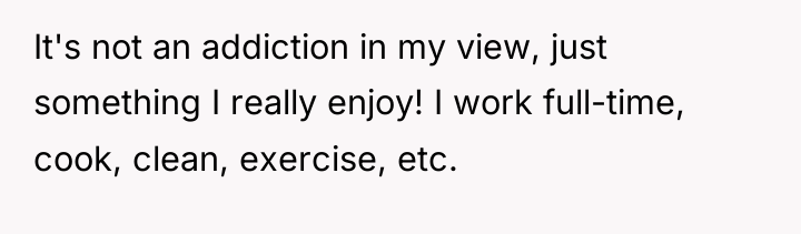 It's not an addiction in my view, just something I...