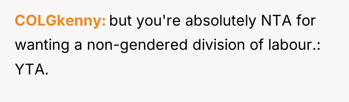 COLGkenny but you're absolutely NTA for wanting a non-gendered division...