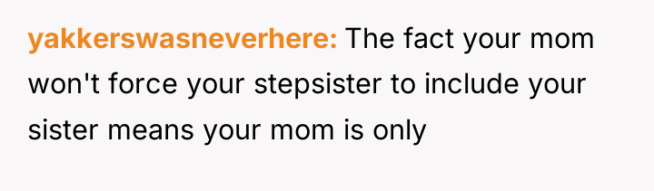 yakkerswasneverhere The fact your mom won't force your stepsister to...