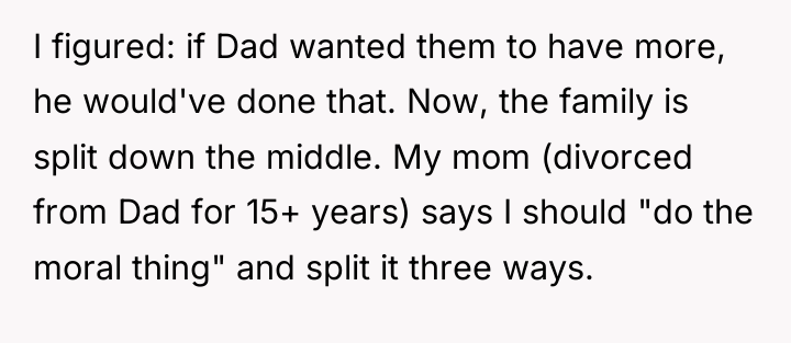 I figured: if Dad wanted them to have more, he...