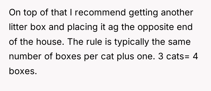 On top of that I recommend getting another litter box...