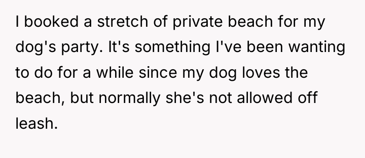 I booked a stretch of private beach for my dog's...