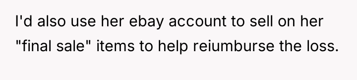 I'd also use her ebay account to sell on her...