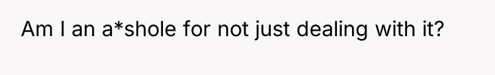 Am I an a*shole for not just dealing with it?
