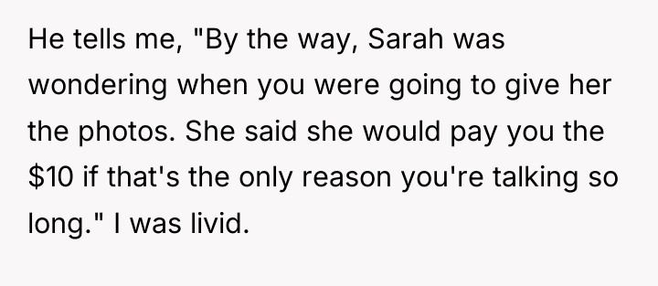 He tells me, "By the way, Sarah was wondering when...
